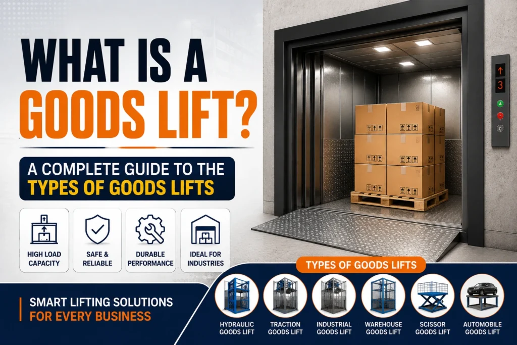 What Is a Goods Lift and Different Types of Goods Lifts